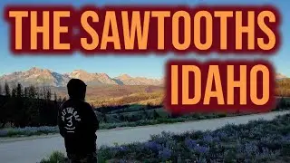 THE SPECTACULAR SAWTOOTH MOUNTAINS | Sawtooth National Forest in Idaho