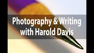 Photography and Writing | Using Your Words to Become a Better Photographer | Harold Davis