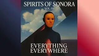 Organic & Melodic House Set | Spirits of Sonora Vol.IV &ndash; Everything Everywhere