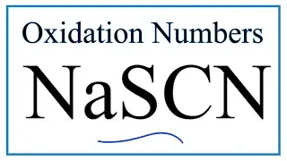 How to find the Oxidation Numbers for NaSCN     (Sodium thiocyanate )