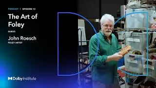 Conversations With Sound Artists: The Art of Foley - John Roesch  | Podcast | Dolby