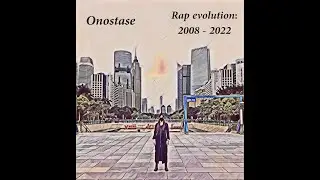 Onostase - Rap Evolution (2008 - 2022)
