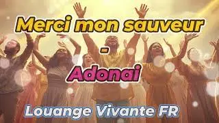 Merci mon Sauveur | Adonai | Louange vivante