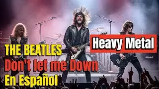 THE BEATLES | DON’T LET ME DOWN Heavy Metal AI Cover | como nunca la habías escuchado en Español 