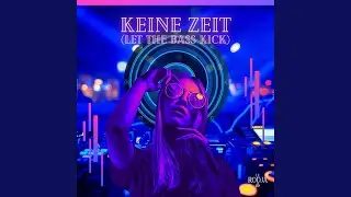 Keine Zeit (Let The Bass Kick)