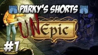 Parky's Shorts - Let's Play Unepic - Part 1 - Bane Has Joined Us