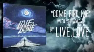live.love - Come Find Me When You Wake Up (Lyric Video)
