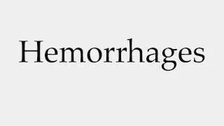 How to Pronounce Hemorrhages