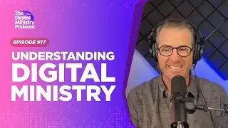 Episode 17: Understanding Digital Ministry