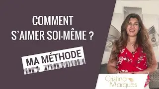 COMMENT S'AIMER SOI M&Ecirc;ME ? (MA M&Eacute;THODE)