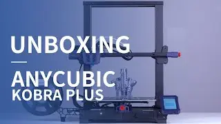Видео распаковки Anycubic Kobra Plus