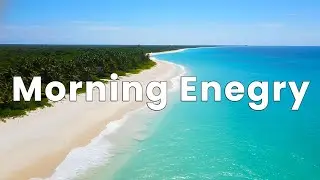 Wake Up Happy 🌴 Positive Music to Start Your Day☀️ Good Morning 2026 ☕New Tropical House Music