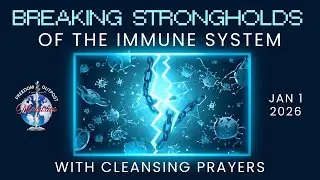 Strongholds in the Immune System/ Cleansing Prayers