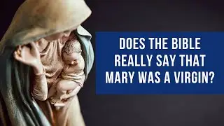 Does the Bible really say that Mary was a virgin?