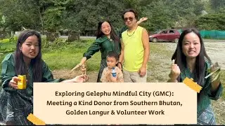 Exploring Gelephu Mindful City (GMC): Meeting a Kind Donor from Southern Bhutan @RigchogGama #foryou