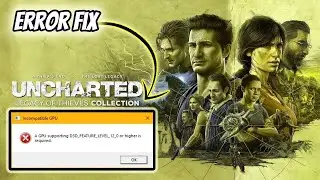 UNCHARTED&trade; Legacy of Thieves How to Fix Crashing,Directx Error & Unsupported CPU & GPU