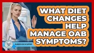 What Diet Changes Help Manage OAB Symptoms?