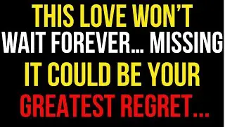 This Love Won&rsquo;t Wait Forever&hellip; Missing It Could Be Your Greatest Regret