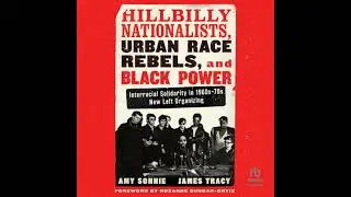 Hillbilly Nationalists, Urban Race Rebels, and Black Power: Interracial Solidarity in 1960s-70s N...