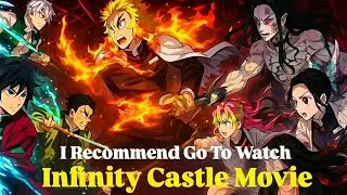 I Recommend Go To Watch Infinity Castle Movie With Your Friends ||