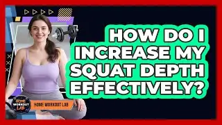 How Do I Increase My Squat Depth Effectively?