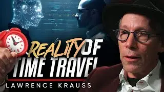Time Travel Isn&rsquo;t Just Sci-Fi Anymore&hellip; Here&rsquo;s the Proof - Lawrence Kraus
