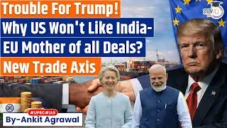 The India-EU Trade Deal Spell Trouble For Donald Trump | Ankit Agrawal Study IQ