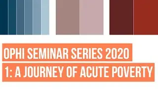 OPHI Seminar Series 2020: A journey of acute poverty: the global Multidimensional Poverty Index