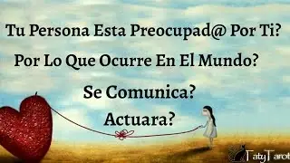 TU PERSONA ESTA PREOCUPAD@ POR TI? SE COMUNICARA? ACTUARA?
