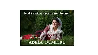 Adela Dumitru - ,,Ia-ti mireasa ziua buna” - Orchestra ,,Mugurel” - Dirijor: Ion Dascăl.