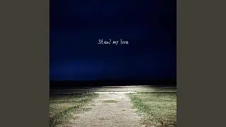 Steal my love