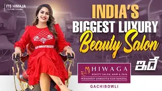 India's Biggest Luxury Beauty Salon HIWAGA || One Place For All Your Beauty Needs || Its Himaja
