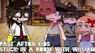Past Afton kids stuck in a room with present William|FNaF|GC|
