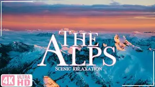 The Alps 4K | Scenic Wonderland | Relaxation | Calming Music | UHD