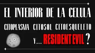 Biolog&iacute;a celular con Resident Evil | Citoplasma, Citosol y Citoesqueleto explicados