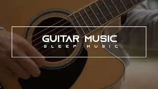 Relaxing Guitar Music Stress Relief, Sleep, Meditation, Spa, Soothing, Calming ★70 - ➰ BreakTime