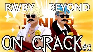 RWBY Beyond On Crack #1 We are back, baby! (kind of)