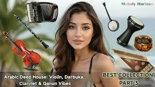 🎧 Arabic Deep House: Violin, Darbuka, Clarinet & Qanun Vibes 🎶