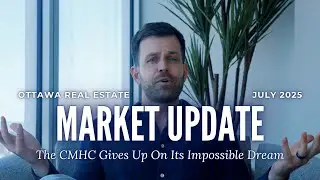 July 2025 Ottawa Real Estate Market Update | CMHC Throws in the Towel?