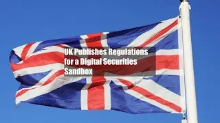 UK Publishes Regulations for a Digital Securities Sandbox