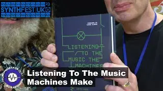 Synthfest UK 23: Book - Listening To The Music Machines Make