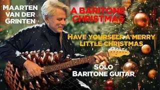 Maarten van der Grinten - Have Yourself a Merry Little Christmas (solo baritone guitar)