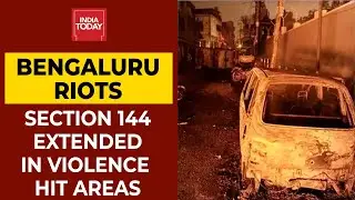 Bengaluru Riots: Section 144 Extended In Violence-Hit Areas Till August 18