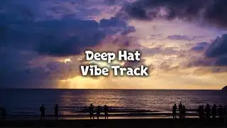 Deep Hat &ndash; Vibe Tracks | Relaxing Chill Electronic Audio Spectrum | No Copyright Music