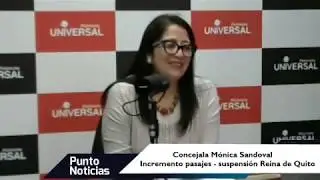 🎙#PuntoNoticias - Mónica Sandoval - Alza de tarifas de transporte en Quito