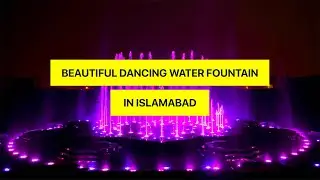Beautiful Dancing Water Fountain In Islamabad | 4k HD |