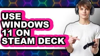 How to Use Windows 11 on Steam Deck (only Way)