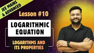Lesson 10. Logarithmic Equations | Logarithms and Its Properties | JEE Mains and Advanced