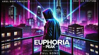 Euphoria Peak 🔥 Full Song | High-Energy English Trap Song | Axul Bhai