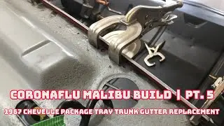 1967 Chevelle Package Tray - Upper Trunk Gutter Replacement | CoronaFlu MaLibu | PT. 5